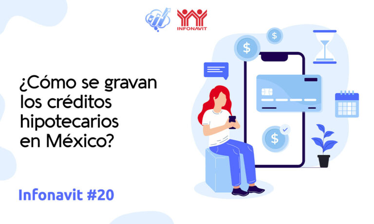 Impuestos y créditos Infonavit: ¿Cómo se gravan los créditos hipotecarios en México?