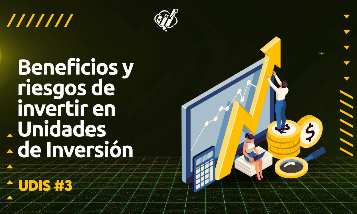 Inversión en UDIS: Beneficios y riesgos de invertir en Unidades de Inversión